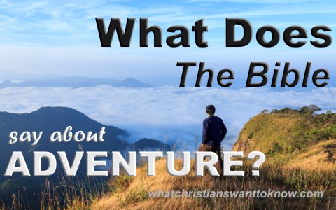 What Does The Bible Say About Adventure?